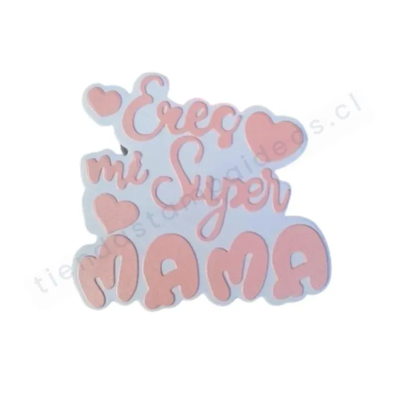 Troquel Eres mi super Mamá